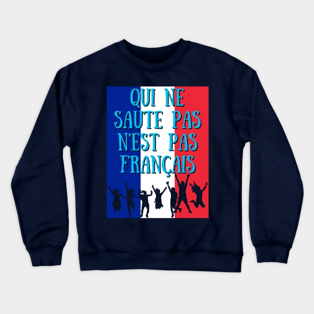 Qui Ne Saute Pas N'est Pas Francais -France Qatar World Cup 2022 Crewneck Sweatshirt by Ashley-Bee